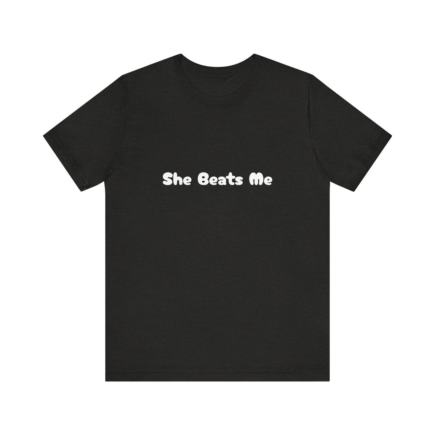 Funny Male Unisex Tee She Beats Me