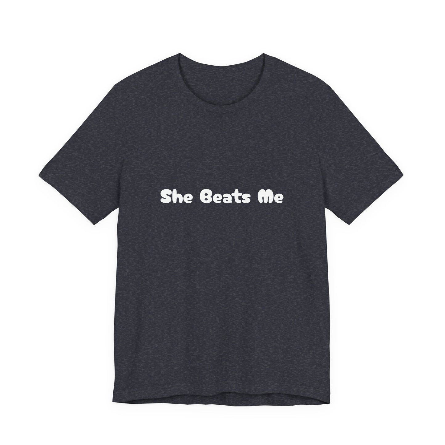 Funny Male Unisex Tee She Beats Me