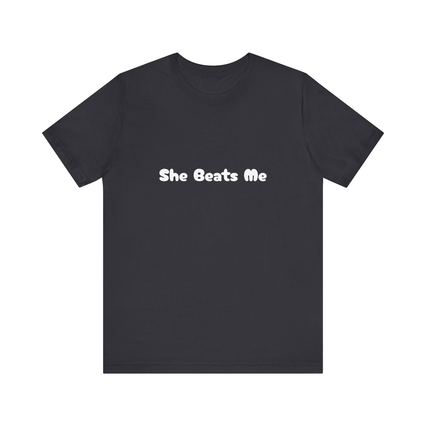 Funny Male Unisex Tee She Beats Me