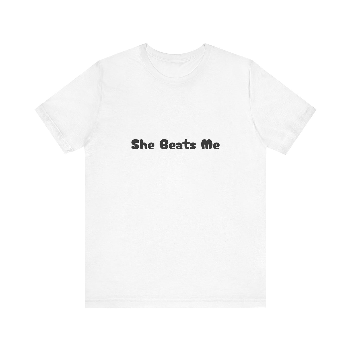 Funny Male Unisex Tee She Beats Me