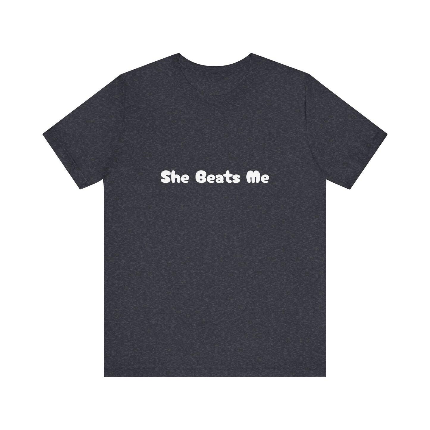Funny Male Unisex Tee She Beats Me