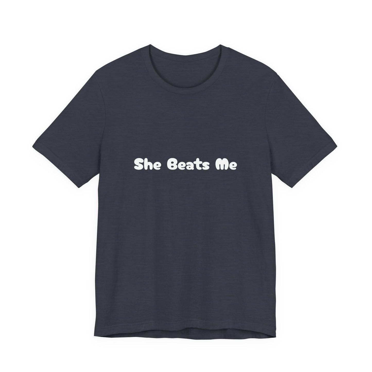 Funny Male Unisex Tee She Beats Me