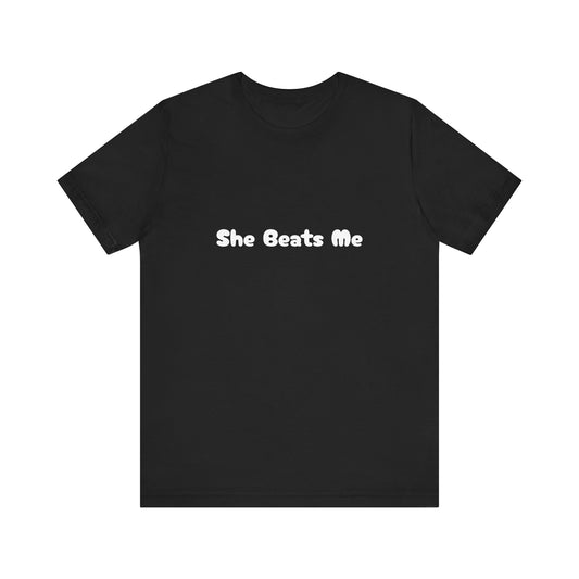 Funny Male Unisex Tee She Beats Me